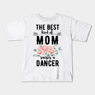 The best kind of mom raises a dancer Kids T-Shirt